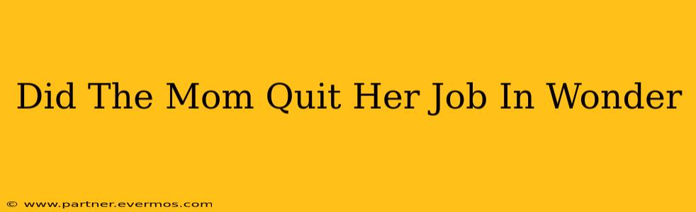 Did The Mom Quit Her Job In Wonder