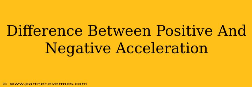 Difference Between Positive And Negative Acceleration