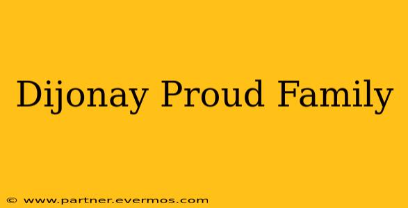 Dijonay Proud Family