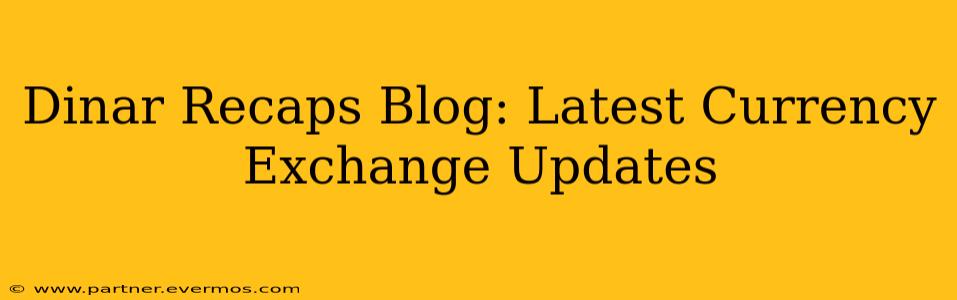 Dinar Recaps Blog: Latest Currency Exchange Updates