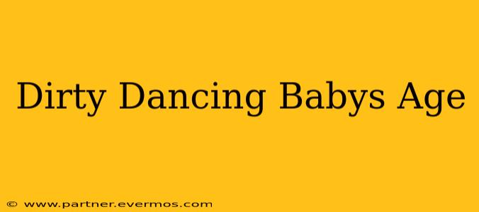 Dirty Dancing Babys Age