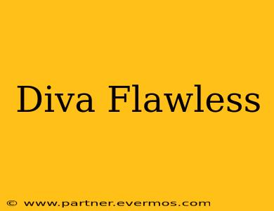 Diva Flawless