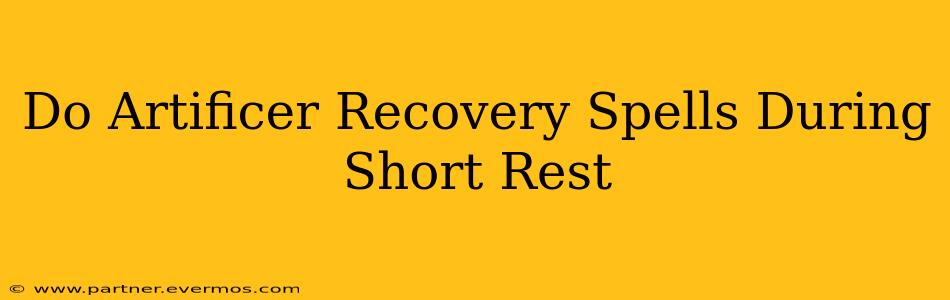 Do Artificer Recovery Spells During Short Rest