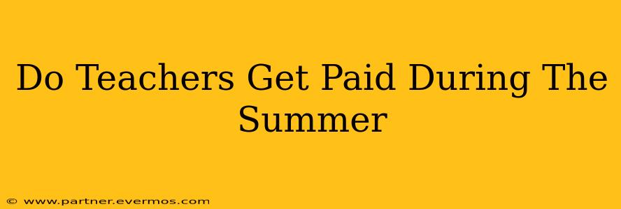 Do Teachers Get Paid During The Summer