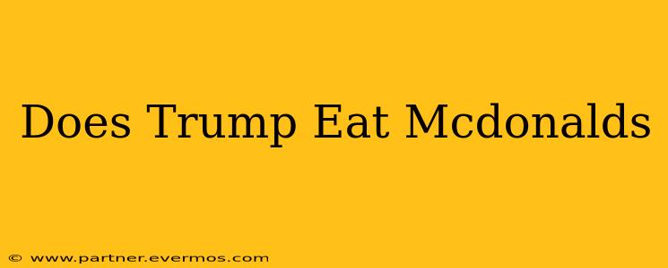 Does Trump Eat Mcdonalds