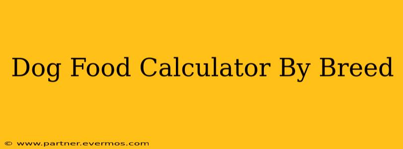 Dog Food Calculator By Breed