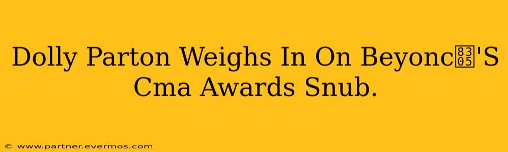 Dolly Parton Weighs In On Beyonc茅'S Cma Awards Snub.