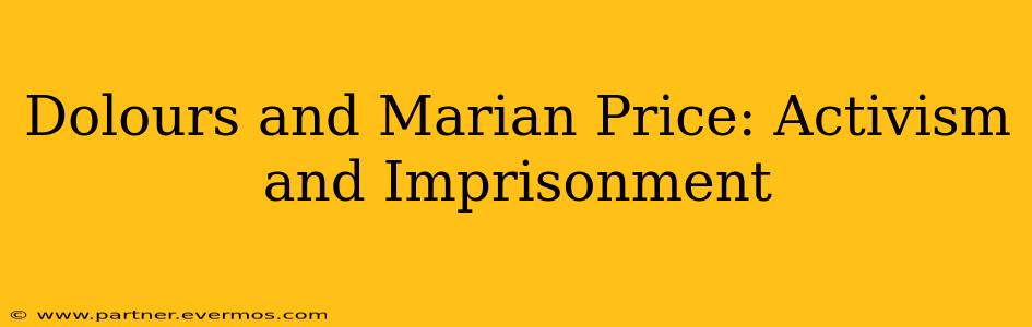 Dolours and Marian Price: Activism and Imprisonment