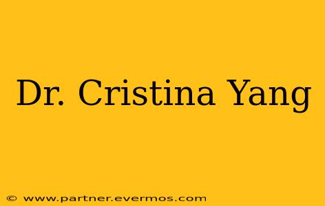 Dr. Cristina Yang