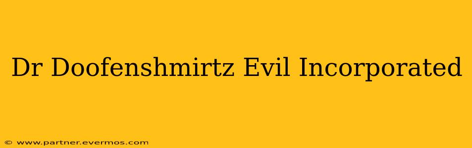 Dr Doofenshmirtz Evil Incorporated