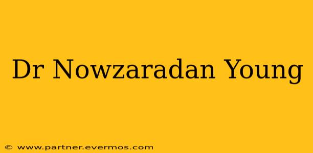 Dr Nowzaradan Young