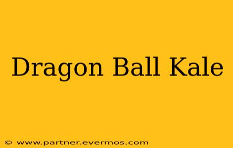 Dragon Ball Kale