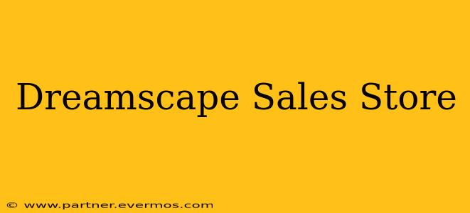 Dreamscape Sales Store