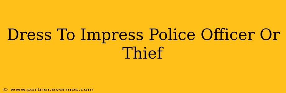 Dress To Impress Police Officer Or Thief