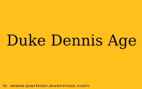 Duke Dennis Age