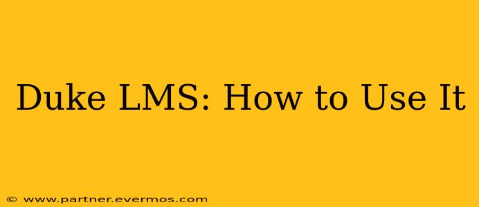 Duke LMS: How to Use It