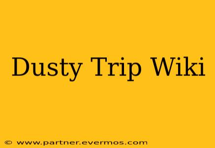 Dusty Trip Wiki