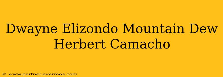 Dwayne Elizondo Mountain Dew Herbert Camacho