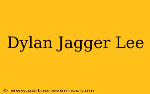 Dylan Jagger Lee