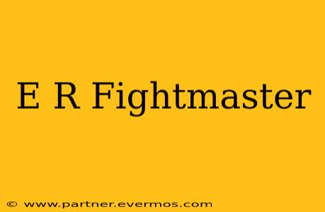 E R Fightmaster