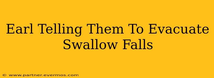Earl Telling Them To Evacuate Swallow Falls