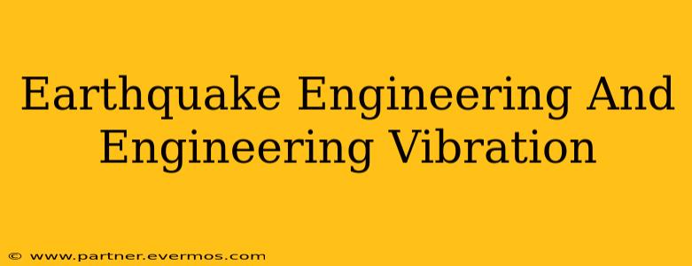 Earthquake Engineering And Engineering Vibration