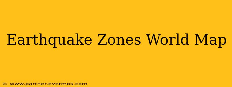 Earthquake Zones World Map
