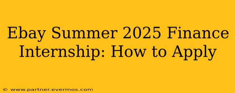 Ebay Summer 2025 Finance Internship: How to Apply