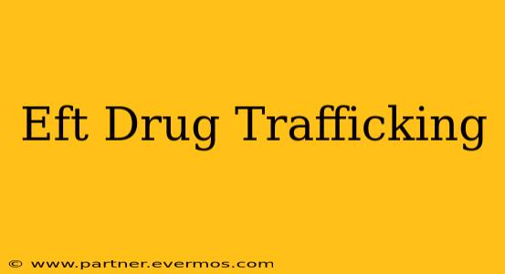 Eft Drug Trafficking