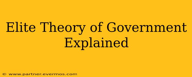 Elite Theory of Government Explained