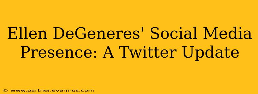 Ellen DeGeneres' Social Media Presence: A Twitter Update