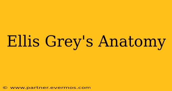 Ellis Grey's Anatomy
