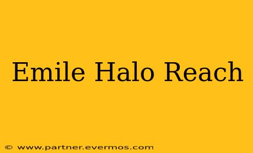 Emile Halo Reach