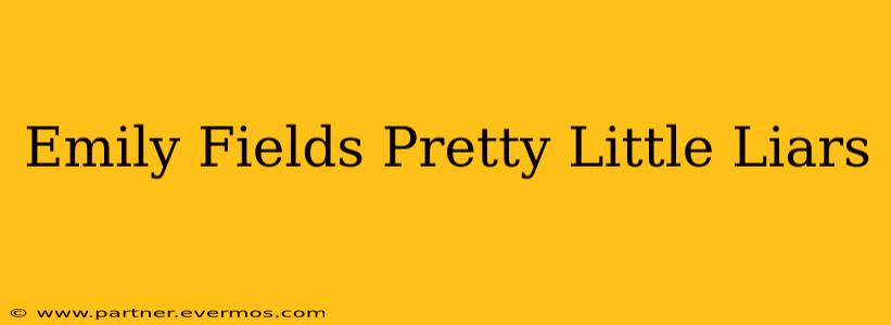 Emily Fields Pretty Little Liars