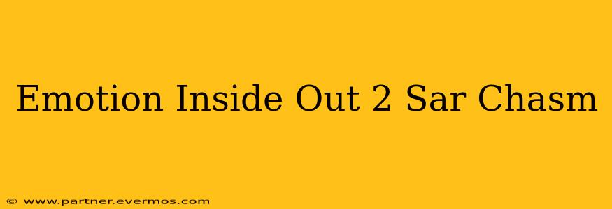 Emotion Inside Out 2 Sar Chasm