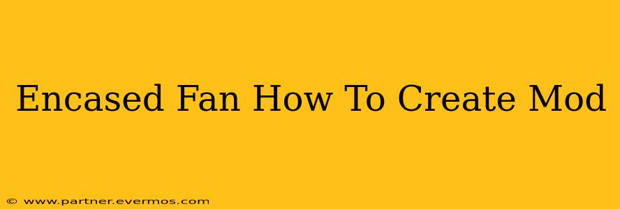 Encased Fan How To Create Mod