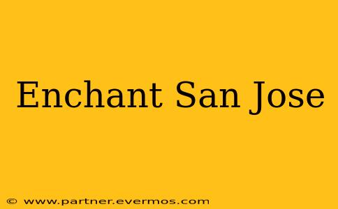 Enchant San Jose