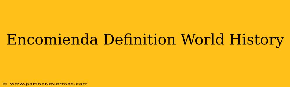 Encomienda Definition World History