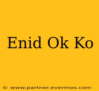 Enid Ok Ko