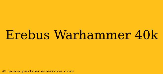 Erebus Warhammer 40k