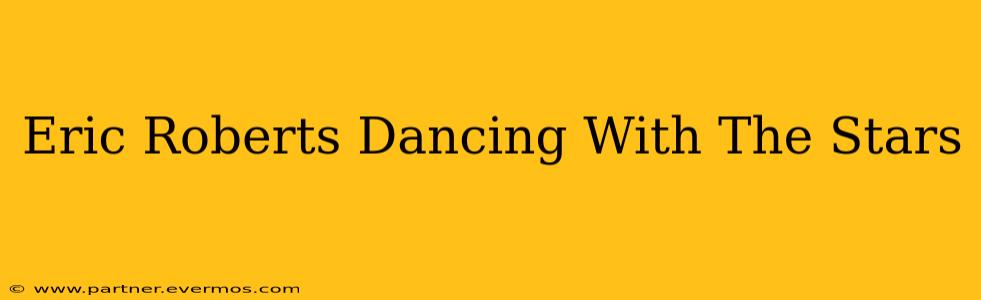 Eric Roberts Dancing With The Stars