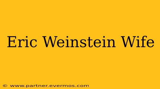 Eric Weinstein Wife