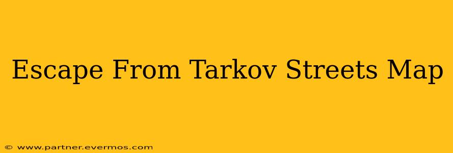 Escape From Tarkov Streets Map