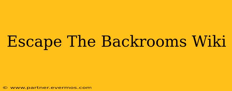 Escape The Backrooms Wiki