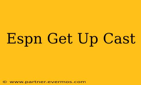 Espn Get Up Cast