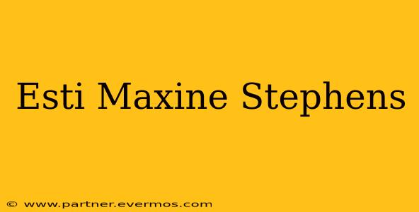 Esti Maxine Stephens
