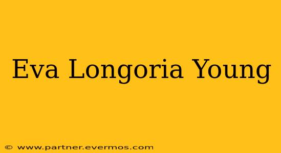 Eva Longoria Young