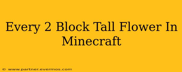 Every 2 Block Tall Flower In Minecraft