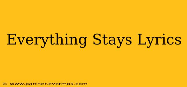 Everything Stays Lyrics