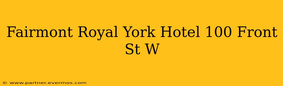Fairmont Royal York Hotel 100 Front St W